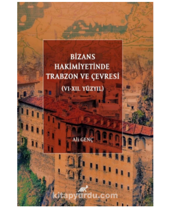 Trabzon and Its Surroundings Under Byzantine Domination (VI-XII. Centuries) Стамбул